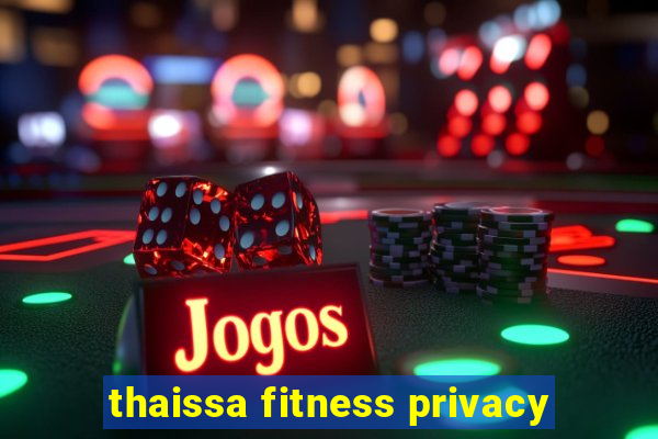 thaissa fitness privacy